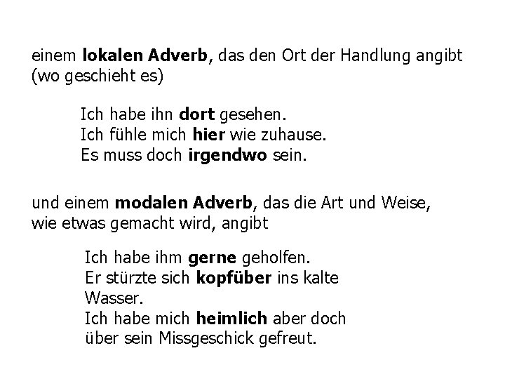 einem lokalen Adverb, das den Ort der Handlung angibt (wo geschieht es) Ich habe