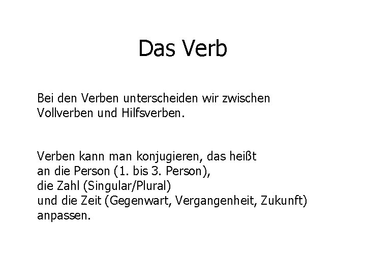 Das Verb Bei den Verben unterscheiden wir zwischen Vollverben und Hilfsverben. Verben kann man