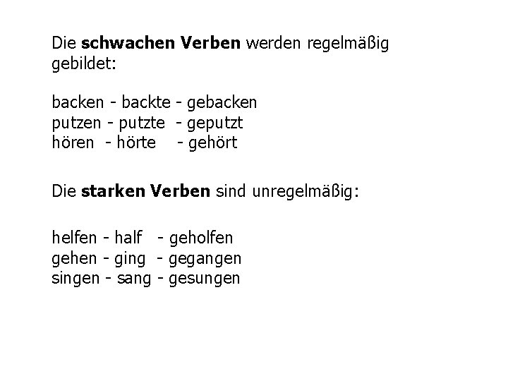 Die schwachen Verben werden regelmäßig gebildet: backen - backte - gebacken putzen - putzte