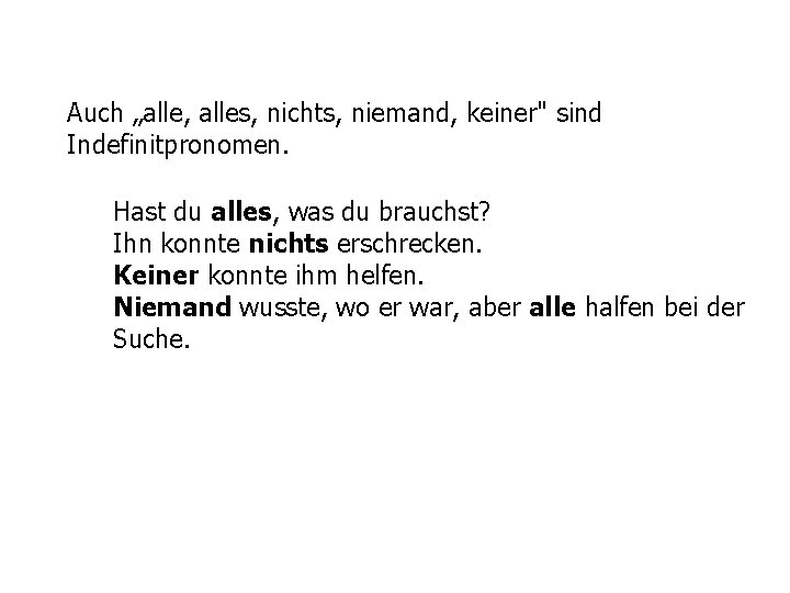 Auch „alle, alles, nichts, niemand, keiner" sind Indefinitpronomen. Hast du alles, was du brauchst?