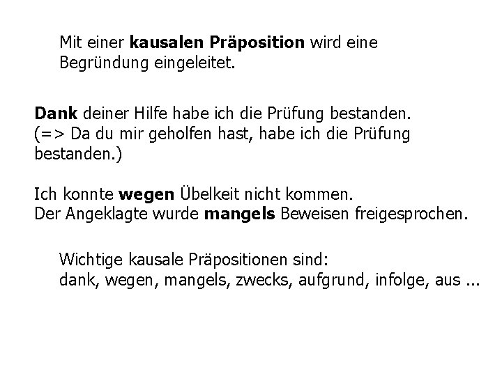 Mit einer kausalen Präposition wird eine Begründung eingeleitet. Dank deiner Hilfe habe ich die