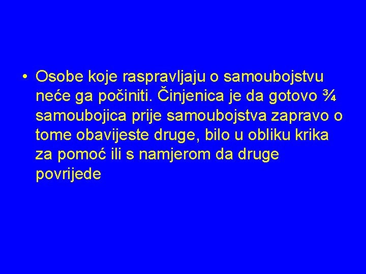  • Osobe koje raspravljaju o samoubojstvu neće ga počiniti. Činjenica je da gotovo