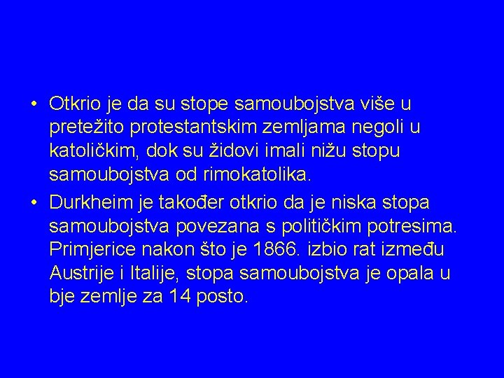  • Otkrio je da su stope samoubojstva više u pretežito protestantskim zemljama negoli