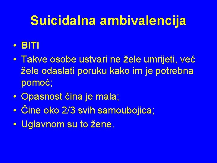 Suicidalna ambivalencija • BITI • Takve osobe ustvari ne žele umrijeti, već žele odaslati