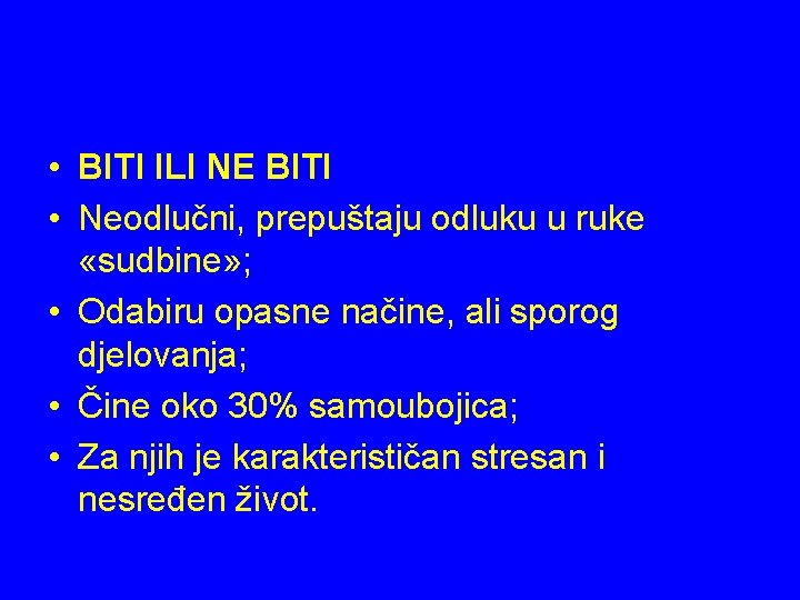  • BITI ILI NE BITI • Neodlučni, prepuštaju odluku u ruke «sudbine» ;