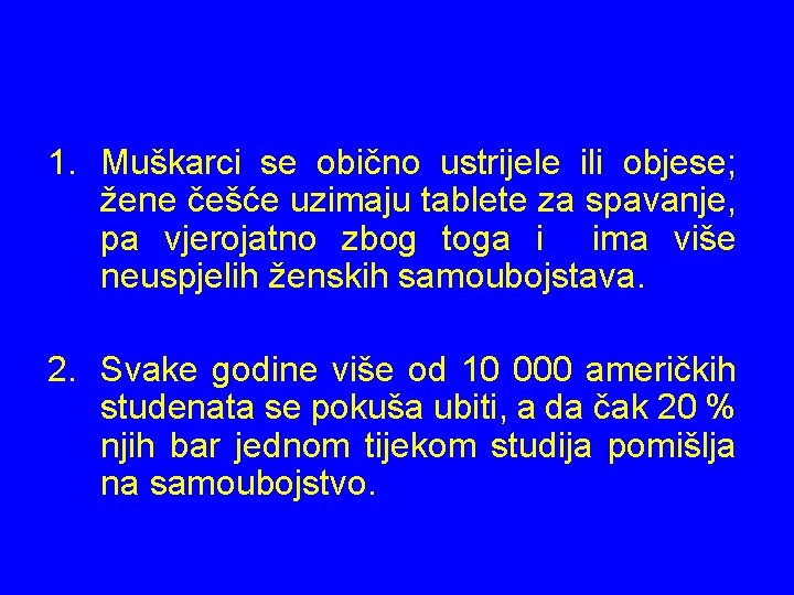 1. Muškarci se obično ustrijele ili objese; žene češće uzimaju tablete za spavanje, pa