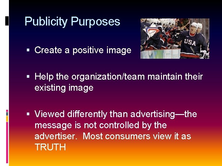 Publicity Purposes Create a positive image Help the organization/team maintain their existing image Viewed