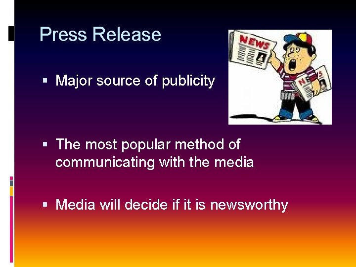 Press Release Major source of publicity The most popular method of communicating with the