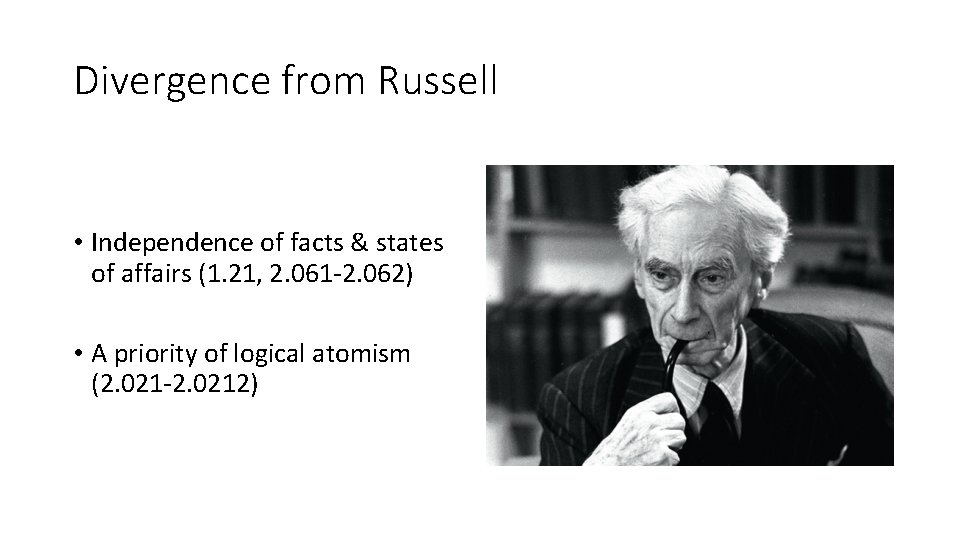 Divergence from Russell • Independence of facts & states of affairs (1. 21, 2.