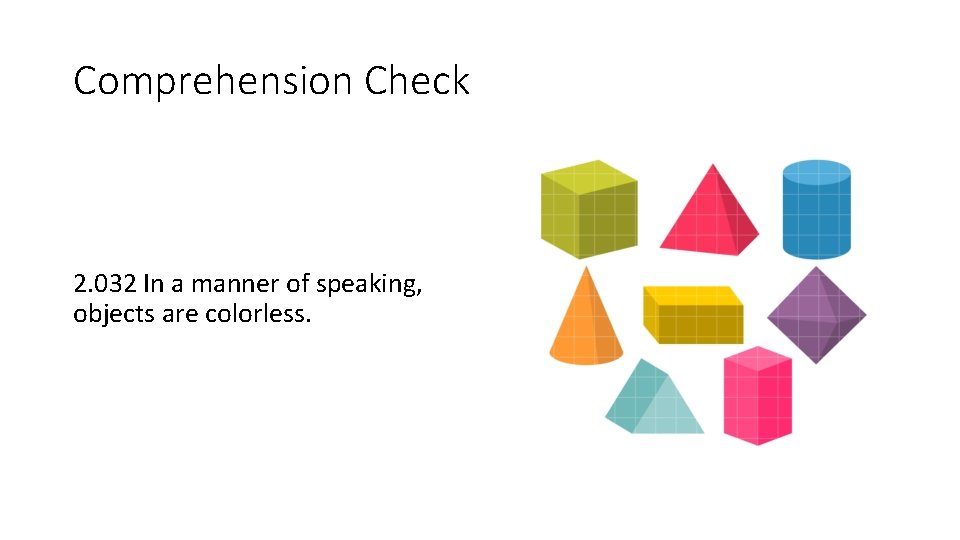 Comprehension Check 2. 032 In a manner of speaking, objects are colorless. 