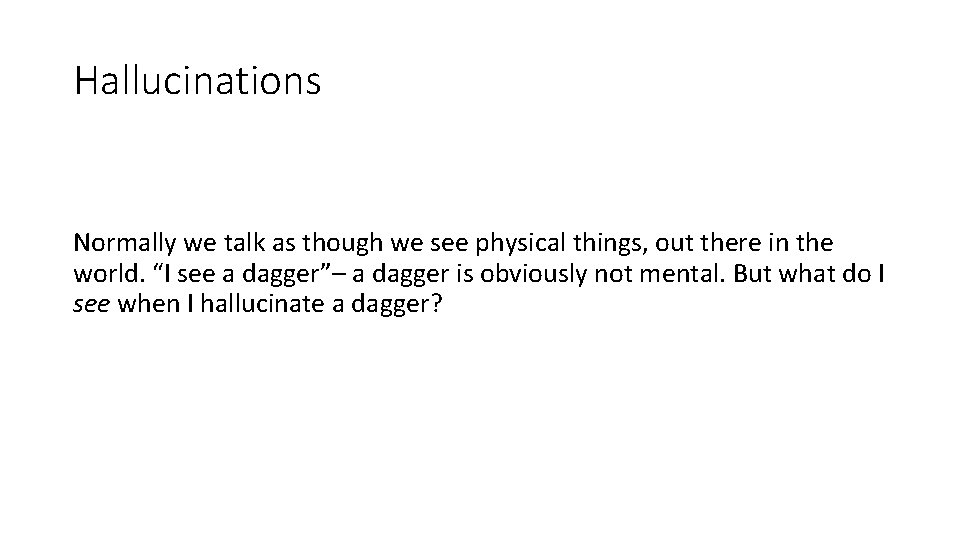 Hallucinations Normally we talk as though we see physical things, out there in the