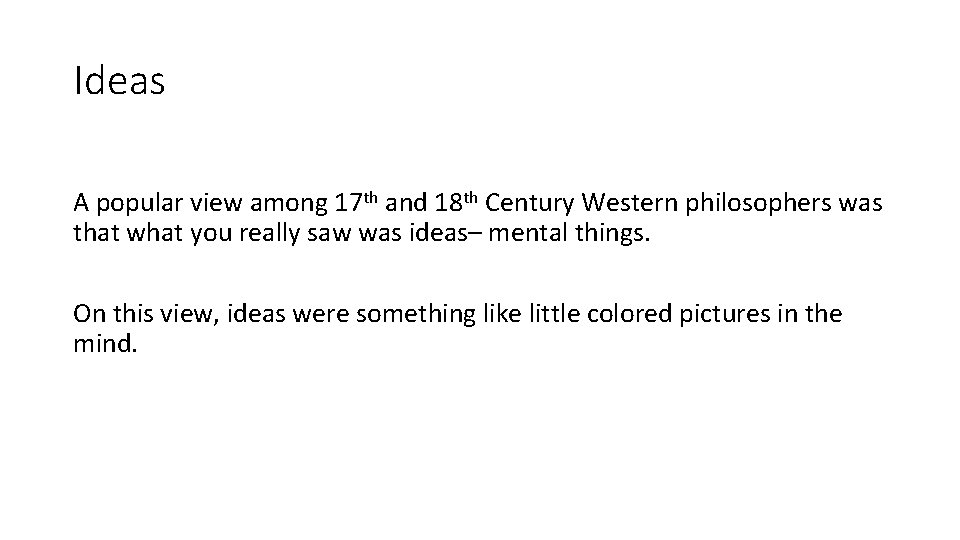 Ideas A popular view among 17 th and 18 th Century Western philosophers was