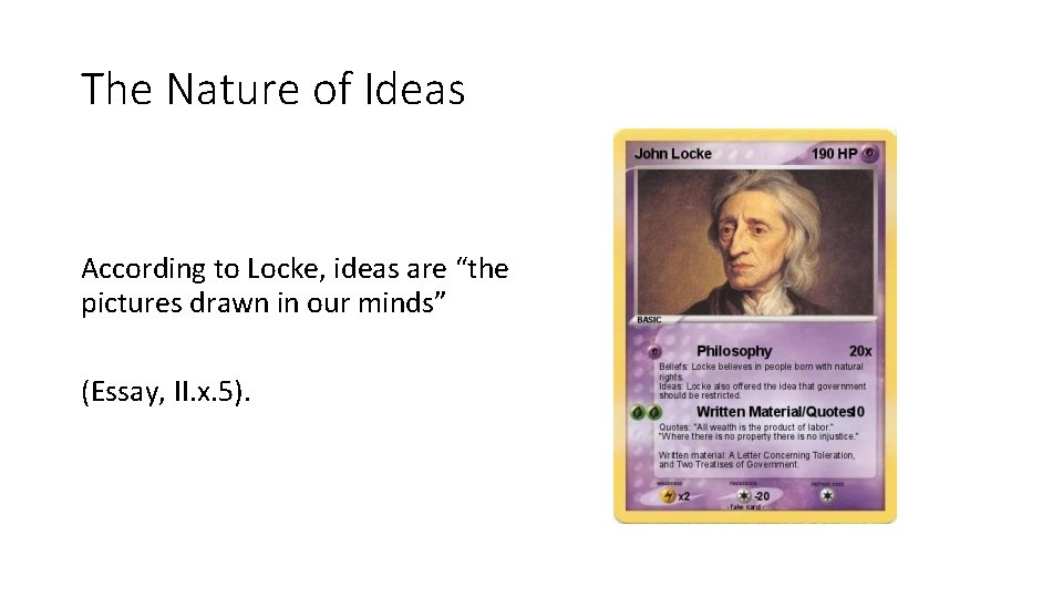 The Nature of Ideas According to Locke, ideas are “the pictures drawn in our