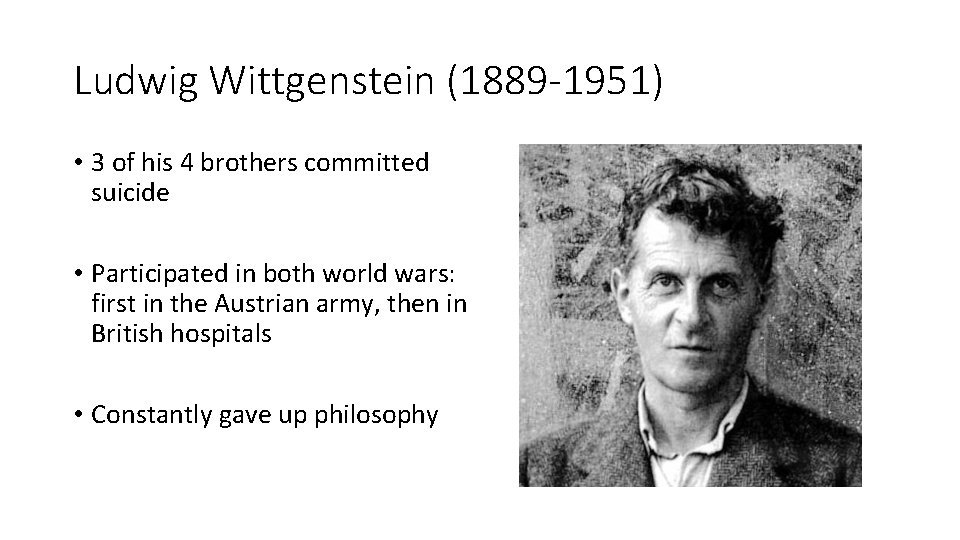 Ludwig Wittgenstein (1889 -1951) • 3 of his 4 brothers committed suicide • Participated