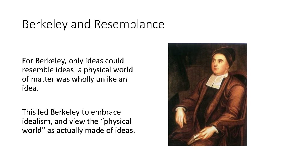 Berkeley and Resemblance For Berkeley, only ideas could resemble ideas: a physical world of