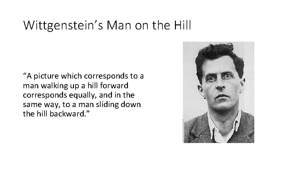 Wittgenstein’s Man on the Hill “A picture which corresponds to a man walking up