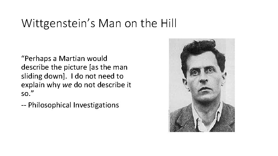 Wittgenstein’s Man on the Hill “Perhaps a Martian would describe the picture [as the
