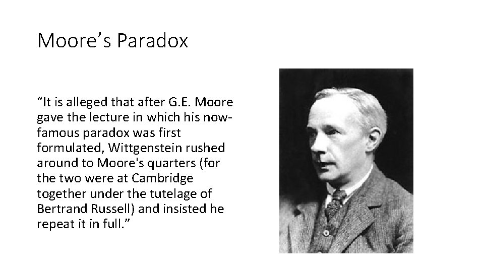 Moore’s Paradox “It is alleged that after G. E. Moore gave the lecture in