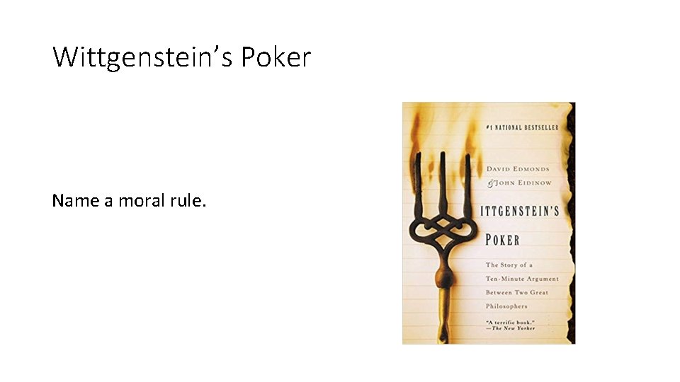 Wittgenstein’s Poker Name a moral rule. 