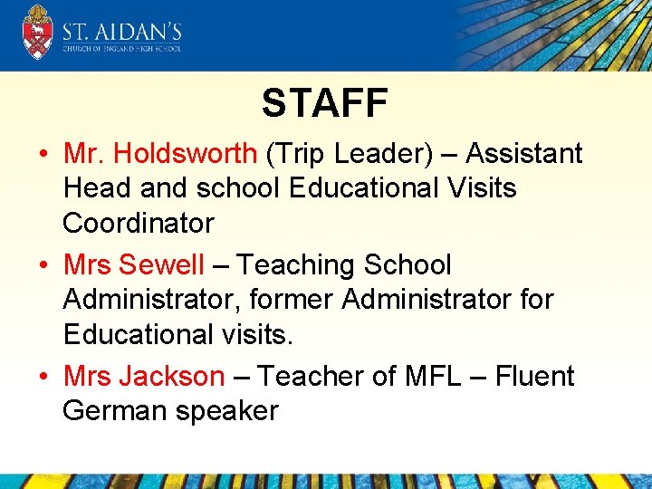 STAFF • Mr. Holdsworth (Trip Leader) – Assistant Head and school Educational Visits Coordinator