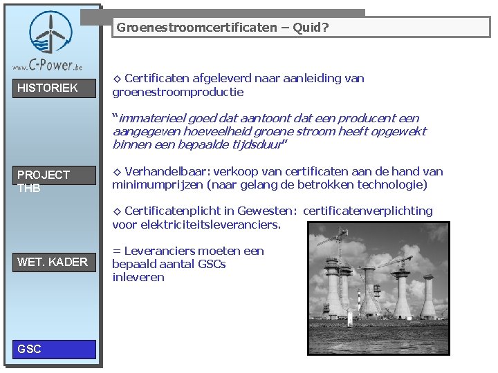 Groenestroomcertificaten – Quid? HISTORIEK ◊ Certificaten afgeleverd naar aanleiding van groenestroomproductie “immaterieel goed dat