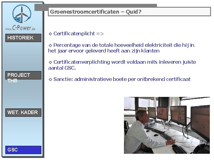 Groenestroomcertificaten – Quid? HISTORIEK ◊ Certificatenplicht => ◊ Percentage van de totale hoeveelheid elektriciteit