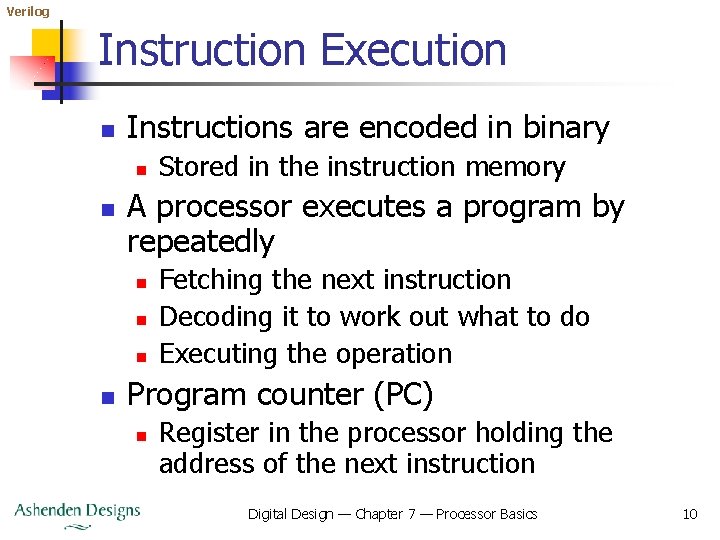 Verilog Instruction Execution n Instructions are encoded in binary n n A processor executes