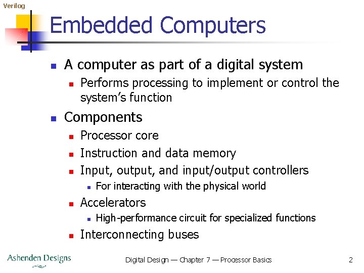 Verilog Embedded Computers n A computer as part of a digital system n n