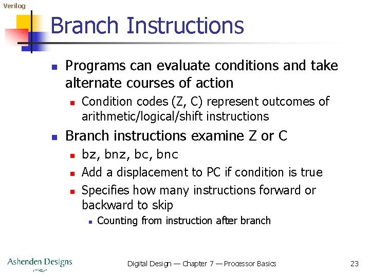 Verilog Branch Instructions n Programs can evaluate conditions and take alternate courses of action