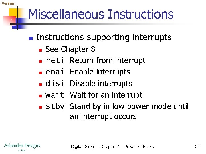 Verilog Miscellaneous Instructions n Instructions supporting interrupts n n n See Chapter 8 reti