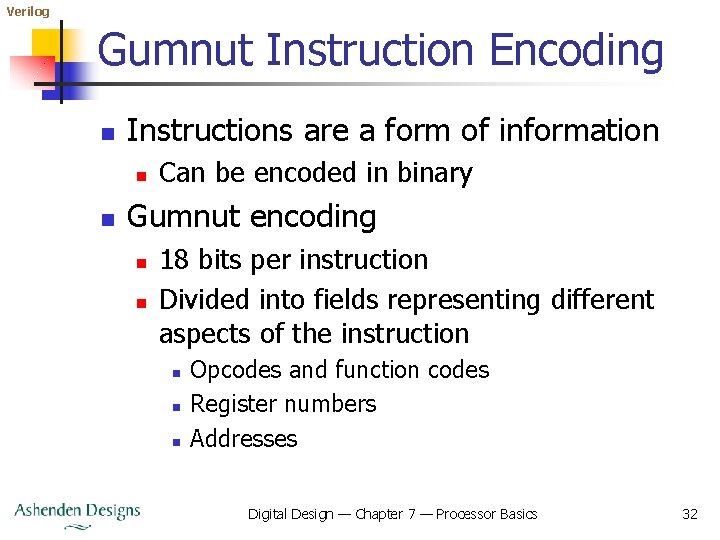 Verilog Gumnut Instruction Encoding n Instructions are a form of information n n Can