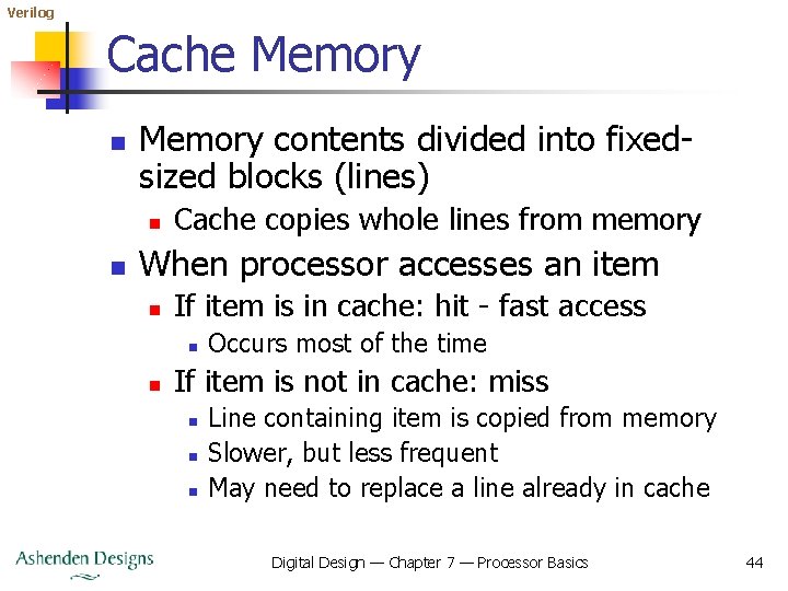 Verilog Cache Memory n Memory contents divided into fixedsized blocks (lines) n n Cache