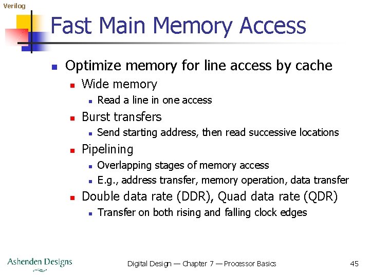 Verilog Fast Main Memory Access n Optimize memory for line access by cache n