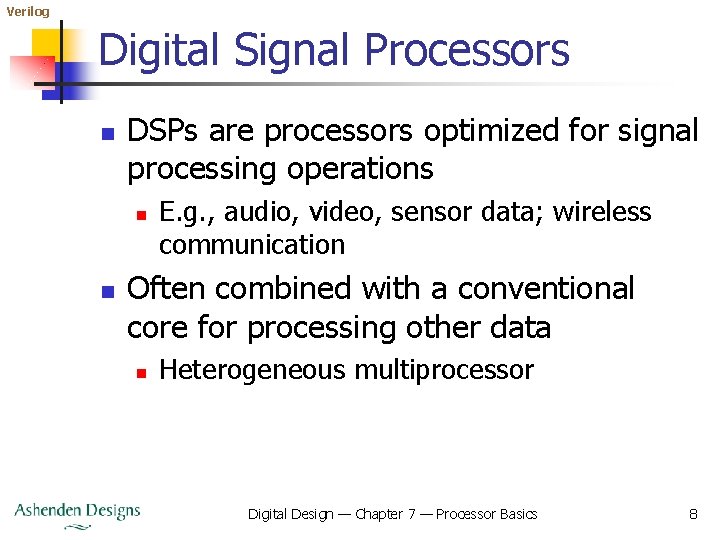 Verilog Digital Signal Processors n DSPs are processors optimized for signal processing operations n