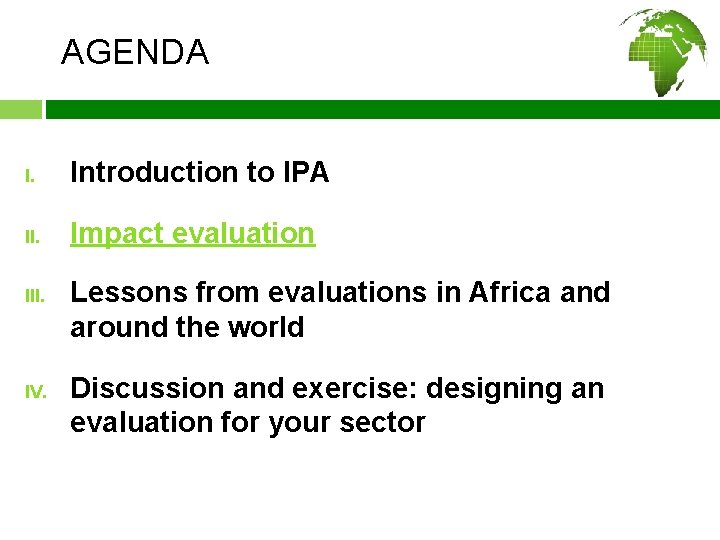 AGENDA I. Introduction to IPA II. Impact evaluation III. IV. Lessons from evaluations in