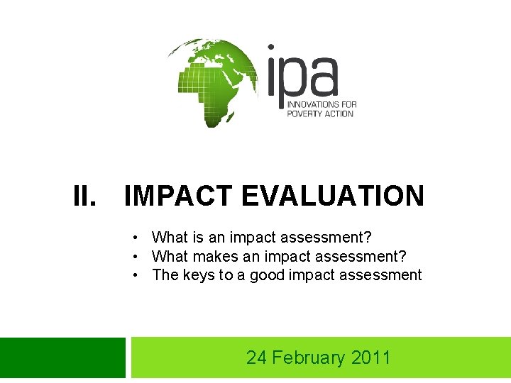 II. IMPACT EVALUATION • What is an impact assessment? • What makes an impact