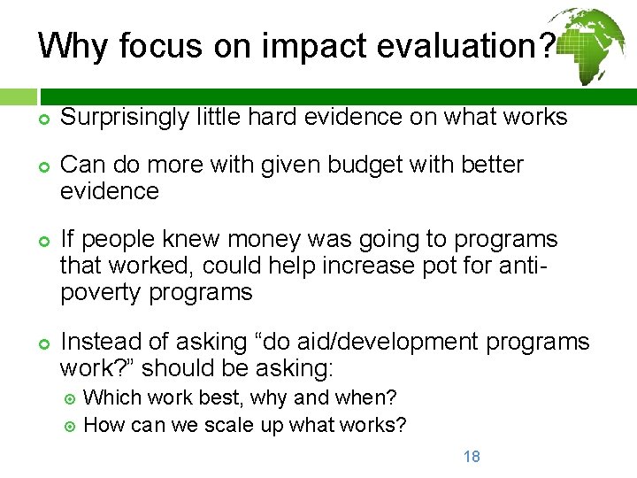 Why focus on impact evaluation? ¢ ¢ Surprisingly little hard evidence on what works