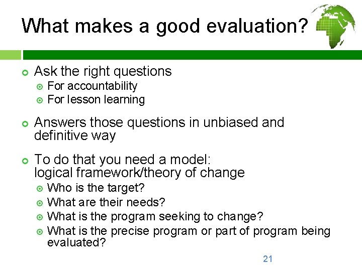 What makes a good evaluation? ¢ Ask the right questions For accountability For lesson
