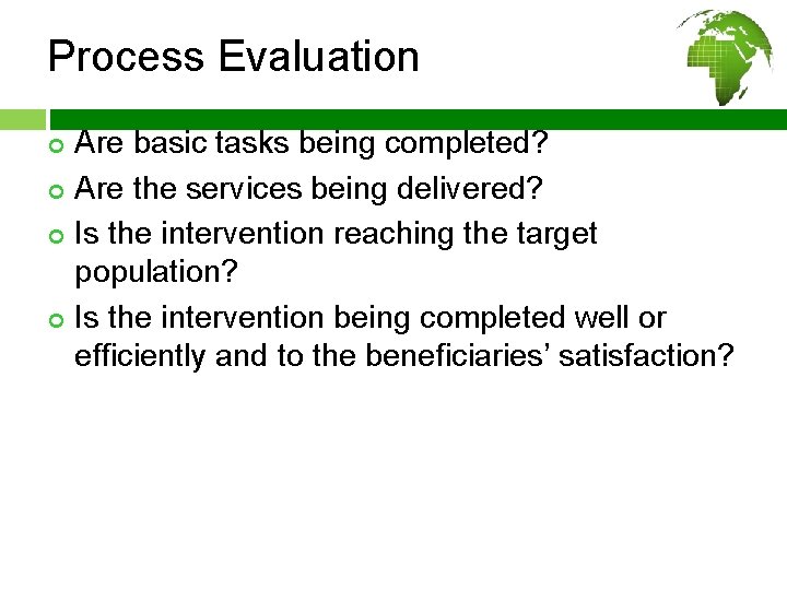 Process Evaluation ¢ ¢ Are basic tasks being completed? Are the services being delivered?