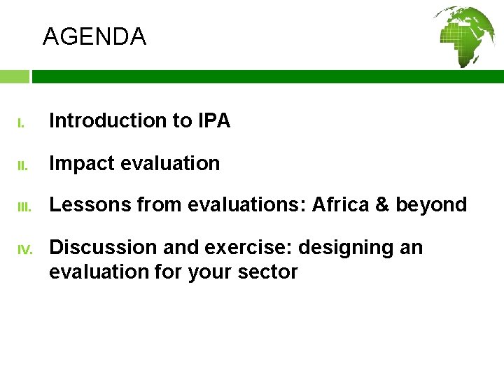 AGENDA I. Introduction to IPA II. Impact evaluation III. Lessons from evaluations: Africa &