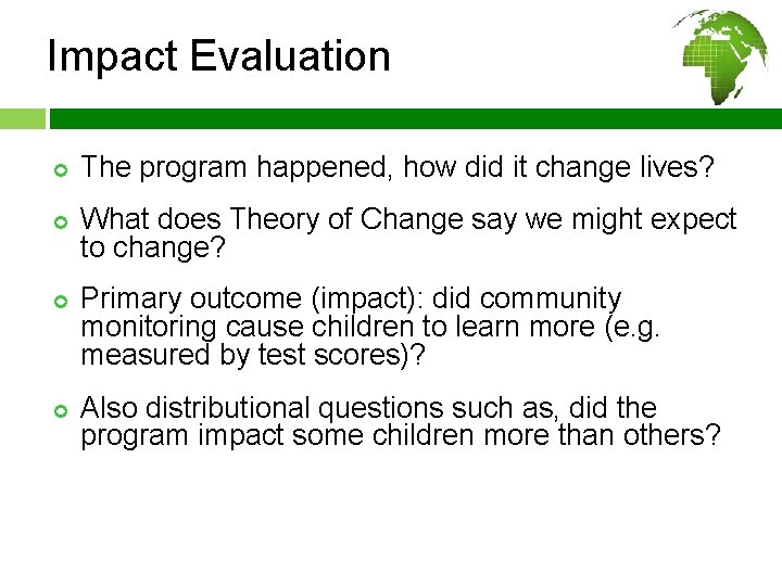 Impact Evaluation ¢ ¢ The program happened, how did it change lives? What does