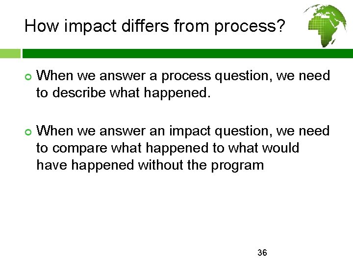 How impact differs from process? ¢ ¢ When we answer a process question, we