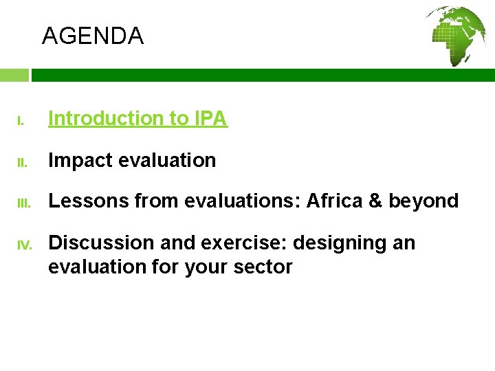 AGENDA I. Introduction to IPA II. Impact evaluation III. Lessons from evaluations: Africa &