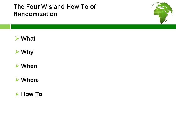 The Four W’s and How To of Randomization Ø What Ø Why Ø When