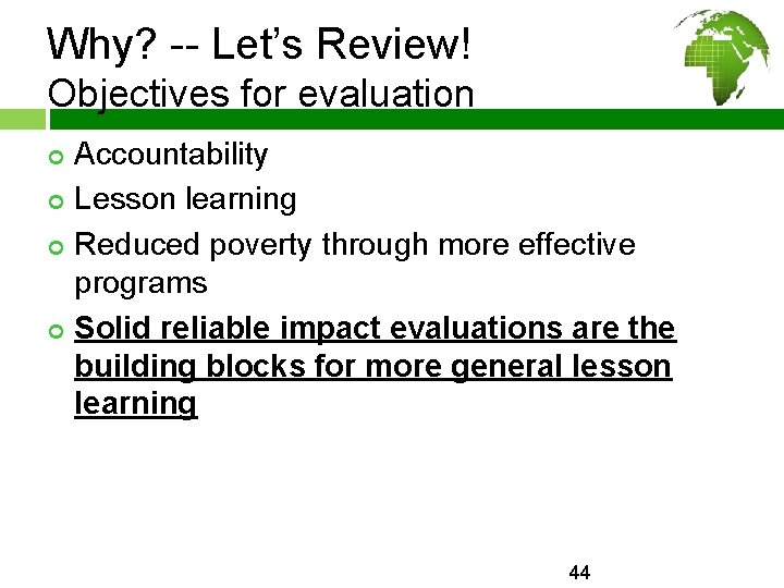 Why? -- Let’s Review! Objectives for evaluation ¢ ¢ Accountability Lesson learning Reduced poverty