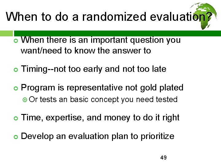 When to do a randomized evaluation? ¢ When there is an important question you