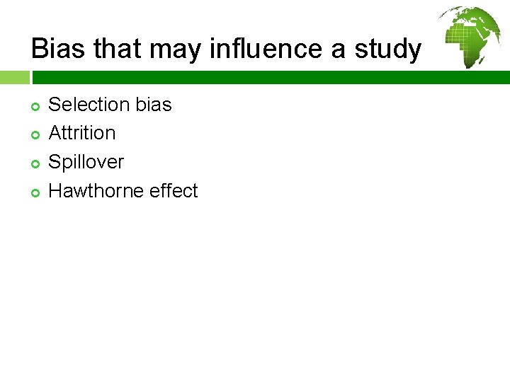 Bias that may influence a study ¢ ¢ Selection bias Attrition Spillover Hawthorne effect