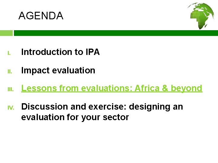AGENDA I. Introduction to IPA II. Impact evaluation III. Lessons from evaluations: Africa &