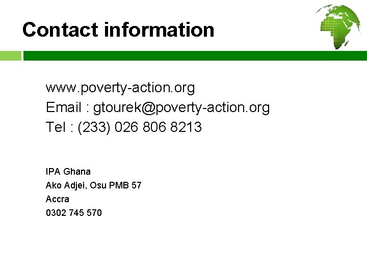 Contact information www. poverty-action. org Email : gtourek@poverty-action. org Tel : (233) 026 806