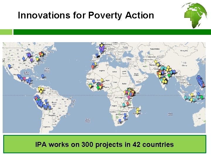 Innovations for Poverty Action IPA works on 300 projects in 42 countries 